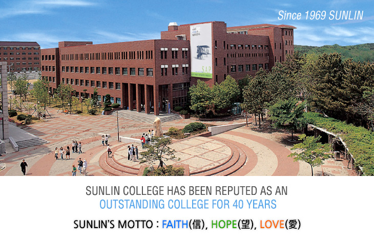 SUNLIN COLLEGE HAS BEEN REPUTED AS AN OUTSTANDING COLLEGE FOR 40 YEARS, SUNLIN’S MOTTO - FAITH(信), HOPE(望), LOVE(愛)